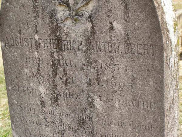 August Friedrich Anton EBERT,  | born 17 May 1854,  | died 25 Sept 1905 aged 51 years & ? months;  | Dugandan Trinity Lutheran cemetery, Boonah Shire  | 