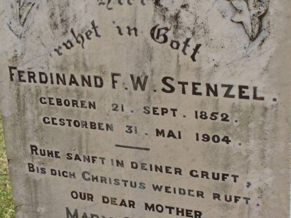 Ferdinand F.W. STENZEL,  | born 21 Sept 1852,  | died 31 May 1904;  | Mary STENZEL,  | mother,  | died 2 Jan 1855 aged 91 years;  | Dugandan Trinity Lutheran cemetery, Boonah Shire  | 