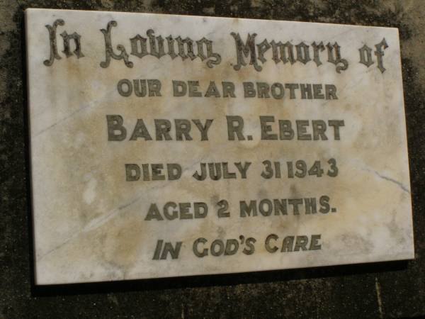 Barry R. EBERT,  | brother,  | died 31 July 1943 aged 2 months;  | Dugandan Trinity Lutheran cemetery, Boonah Shire  | 