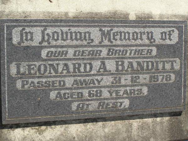 Leonard A. BANDITT,  | brother,  | died 31-12-1978 aged 68 years;  | Dugandan Trinity Lutheran cemetery, Boonah Shire  | 
