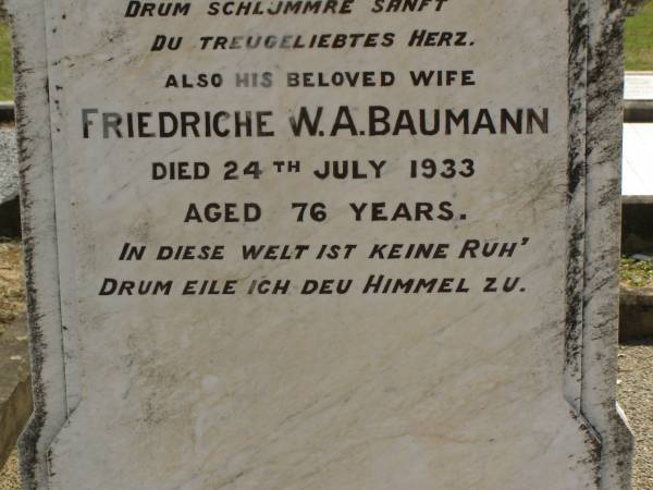 Carl F.W. BAUMANN,  | husband,  | died 23 Feb 1925 aged 72 years;  | Friedriche W.A. BAUMANN,  | wife,  | died 24 July 1933 aged 76 years;  | Dugandan Trinity Lutheran cemetery, Boonah Shire  | 