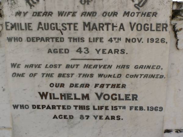 Emilie Auguste Martha VOGLER,  | wife mother,  | died 4 Nov 1926 aged 43 years;  | Wilhelm VOGLER,  | father,  | died 15 Feb 1969 aged 87 years;  | Dugandan Trinity Lutheran cemetery, Boonah Shire  | 