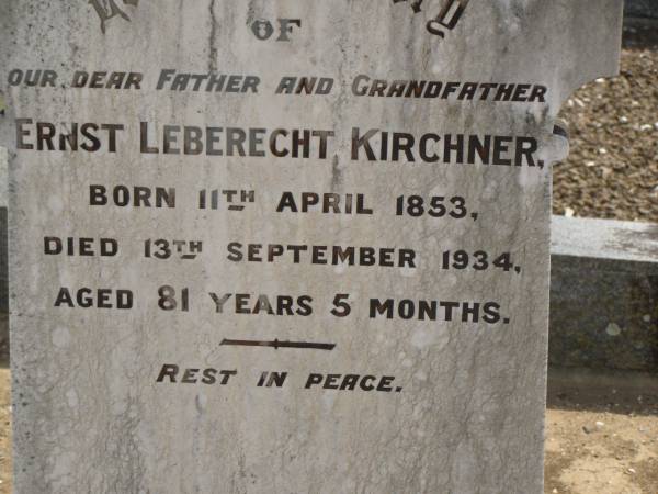 Ernst Leberecht KIRCHNER,  | father grandfather,  | born 11 April 1853,  | died 13 Sept 1934 aged 81 years 5 months;  | Dugandan Trinity Lutheran cemetery, Boonah Shire  | 