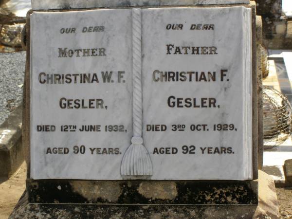 Christina W.F. GESLER,  | mother,  | died 12 June 1932 aged 90 years;  | Christian F. GESLER,  | father,  | died 3 Oct 1929 aged 92 years;  | Dugandan Trinity Lutheran cemetery, Boonah Shire  | 