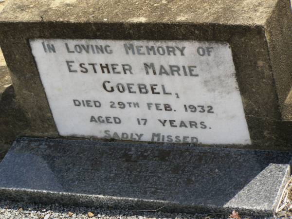 Esther Marie GOEBEL,  | died 29 Feb 1932 aged 17 years;  | Wilhelm F.A. GOEBEL,  | died 29 June 1944 aged 59 years;  | Dugandan Trinity Lutheran cemetery, Boonah Shire  | 