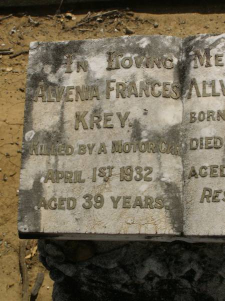 Alvenia Frances KREY,  | killed by motorcar 1 April 1932 aged 39 years;  | Allvine C.O. KREY,  | born 16 Oct 1851,  | died 29 July 1943 aged 91 years 9 months;  | Dugandan Trinity Lutheran cemetery, Boonah Shire  | 