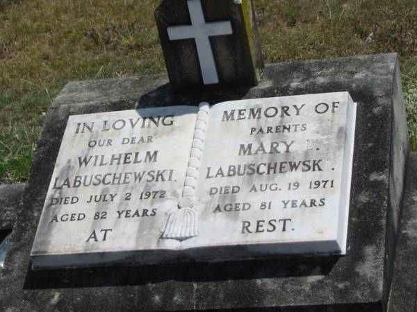parents;  | Wilhelm LABUSCHEWSKI,  | died 2 July 1972 aged 82 years;  | Mary L. LABUSCHEWSKI,  | died 19 Aug 1971 aged 81 years;  | Dugandan Trinity Lutheran cemetery, Boonah Shire  | 