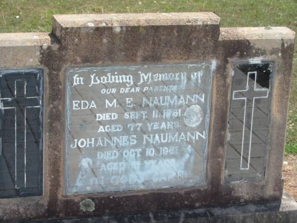 parents;  | Eda M.E. NAUMANN,  | died 11 Sept 1961 aged 77 years;  | Johannes NAUMANN,  | died 10 Oct 1961 aged 81? years;  | Dugandan Trinity Lutheran cemetery, Boonah Shire  | 