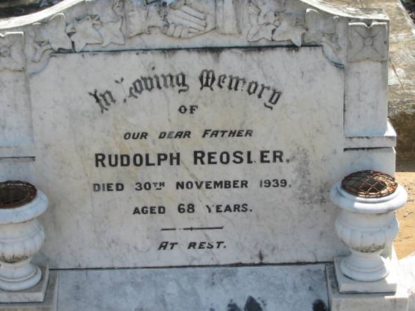 Rudolph REOSLER,  | father,  | died 30 Nov 1939 aged 68 years;  | Dugandan Trinity Lutheran cemetery, Boonah Shire  | 