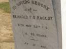 
Reinhold F.O. RAGUSE,
died 25 May 1909 aged 32 years;
Dugandan Trinity Lutheran cemetery, Boonah Shire
