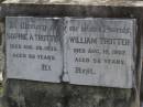 
Sophie A. TROTTER,
died 28 Aug 1933 aged 82 years;
William TROTTER,
died 19 Aug 1907 aged 58 years;
Dugandan Trinity Lutheran cemetery, Boonah Shire
