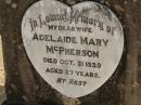 
Adelaide Mary MCPHERSON,
wife,
died 31 Oct 1939 aged 27 years;
Dugandan Trinity Lutheran cemetery, Boonah Shire
