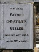 
Christina W.F. GESLER,
mother,
died 12 June 1932 aged 90 years;
Christian F. GESLER,
father,
died 3 Oct 1929 aged 92 years;
Dugandan Trinity Lutheran cemetery, Boonah Shire
