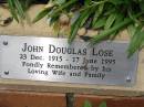 
John Douglas LOSE,
23 Dec 1915 - 17 June 1995,
remembered by wife;
St Lukes Anglican Church, Ekibin, Brisbane

