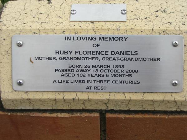 Ruby Florence DANIELS,  | mother grandmother great-grandmother,  | born 26 March 1898 died 18 Oct 2000  | aged 102 years 6 months;  | St Luke's Anglican Church, Ekibin, Brisbane  | 