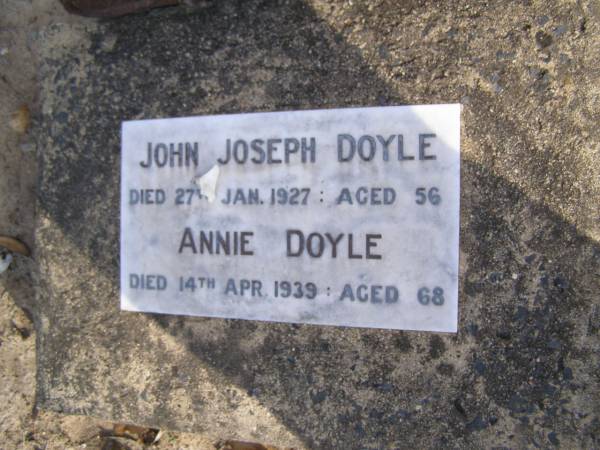 John Joseph DOYLE,  | died 27 Jan 1927 aged 56 years;  | Annie DOYLE,  | died 14 Apr 1939 aged 68 years;  | Emu Creek cemetery, Crows Nest Shire  | 
