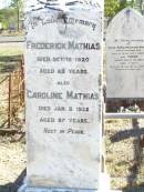 Frederick MATHIAS, died 12 Oct 1920 aged 83 years; Caroline MATHIAS, died 3 Jan 1922 aged 87 years; Mathias's home; Elizabeth Matilda Louisa GOOD, born 20 April 1902 died 7 March 1903 aged 10 months 3 weeks, erected by grandparents F. & C. MATHIAS; Fernvale General Cemetery, Esk Shire 