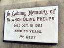 
Blance Olive PHELPS,
died 15 Oct 1953 aged 79 years;
Fernvale General Cemetery, Esk Shire
