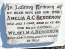 Amelia A.C. BERDEROW, wife mother, died 2 July 1947 aged 60 years; Wilhelm A. BERDEROW, father, died 7 April 1965 aged 76 years; Fernvale General Cemetery, Esk Shire 