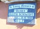 
(Bushy) Keith SCHMIDT,
6-5-1929 - 19-10-1998;
Fernvale General Cemetery, Esk Shire
