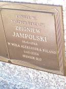 
Zbigniew JAMPOLSKI,
born 19-6-1944 W Wola Aleksandra Poland,
died 1-10-2004 Ipswich;
Fernvale General Cemetery, Esk Shire
