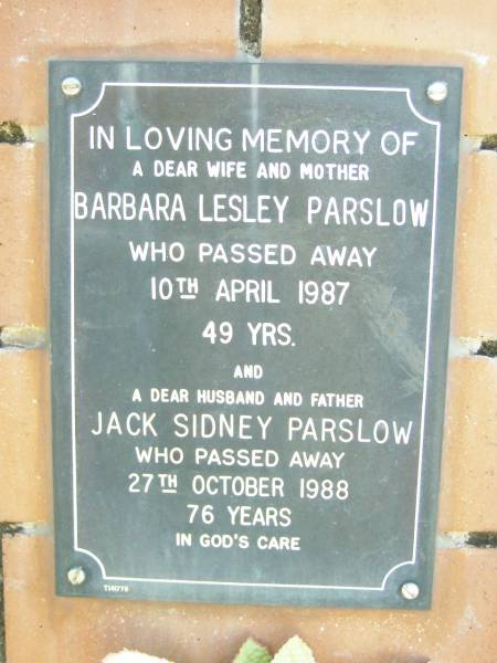 Barbara Lesley PARSLOW, wife mother,  | died 10 April 1987 aged 49 years;  | Jack Sidney PARSLOW, husband father,  | died 27 Oct 1988 aged 76 years;  | Fernvale General Cemetery, Esk Shire  | 