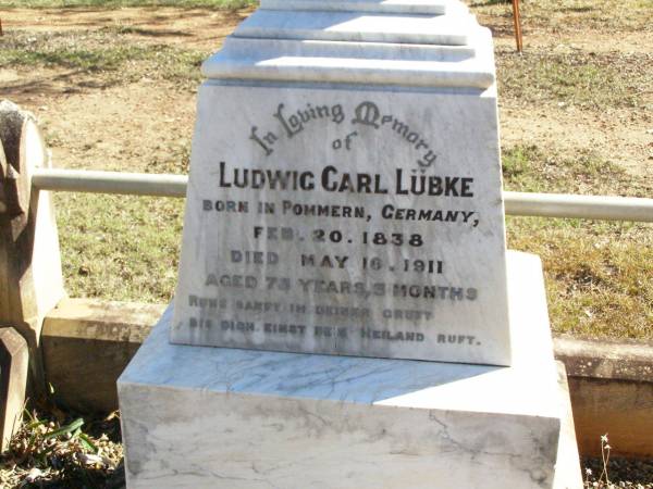 Ludwig Carl LUBKE,  | born in Pommern Germany 20 Feb 1838,  | died 16 May 1911 aged 73 years 3 months;  | Fernvale General Cemetery, Esk Shire  | 