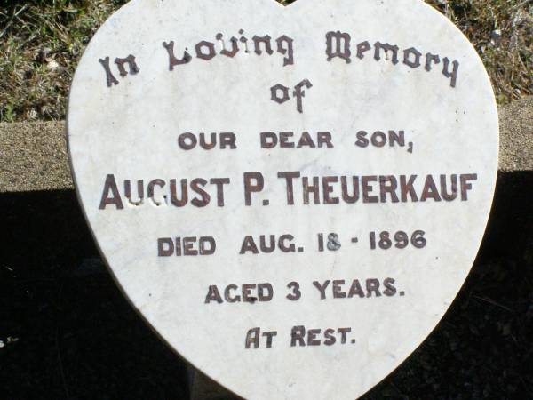 August P. THEUERKAUF, son,  | died 18 Aug 1896 aged 3 years;  | Fernvale General Cemetery, Esk Shire  | 