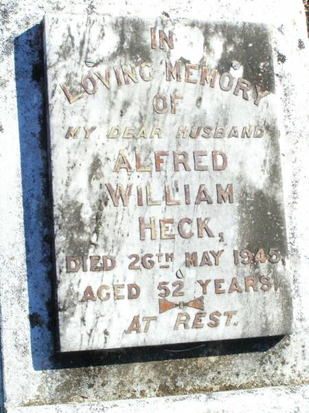 Alfred William HECK, husband,  | died 26 May 1945 aged 52 years;  | Fernvale General Cemetery, Esk Shire  | 