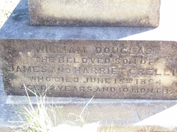 William Douglas,  | son of James and Harriet CRELLIN,  | died 15 June 1894 aged 2 years 10 months;  | Fernvale General Cemetery, Esk Shire  | 