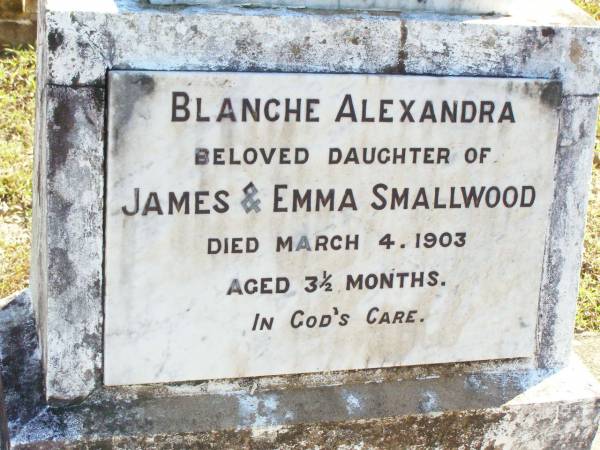 Blanche Alexandra,  | daughter of James & Emma SMALLWOOD,  | died 4 March 1903 aged 3 1/2 months;  | Fernvale General Cemetery, Esk Shire  | 