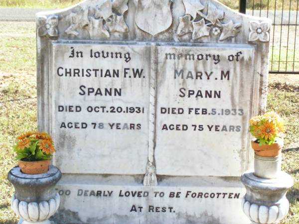 Christian F.W. SPANN,  | died 20 Oct 1931 aged 78 years;  | Mary M. SPANN,  | died 5 Feb 1933 aged 75 years;  | Fernvale General Cemetery, Esk Shire  | 
