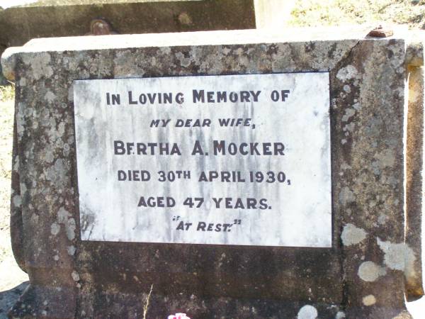 Bertha A. MOCKER, wife,  | died 30 April 1930 aged 47 years;  | Fernvale General Cemetery, Esk Shire  | 