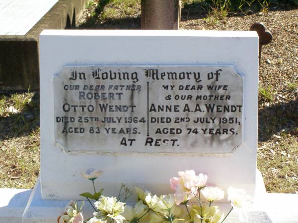 Robert Otto WENDT, father,  | died 25 July 1964 aged 83 years;  | Anne A.A. WENDT, wife mother,  | died 2 July 1951 aged 74 years;  | Fernvale General Cemetery, Esk Shire  | 
