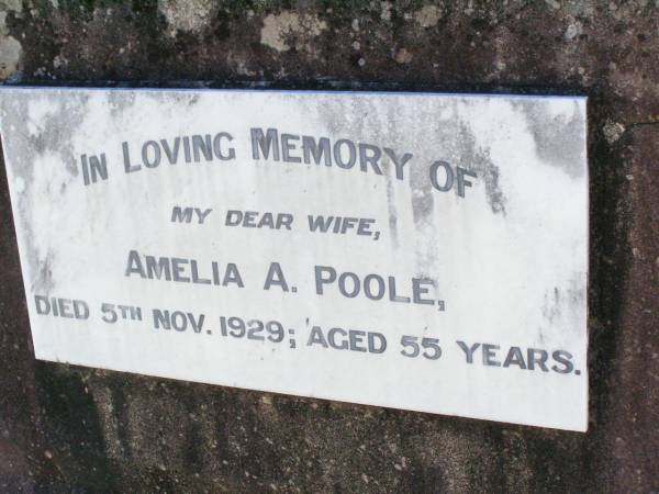 Amelia A. POOLE, wife,  | died 5 Nov 1929 aged 55 years;  | Fernvale General Cemetery, Esk Shire  | 