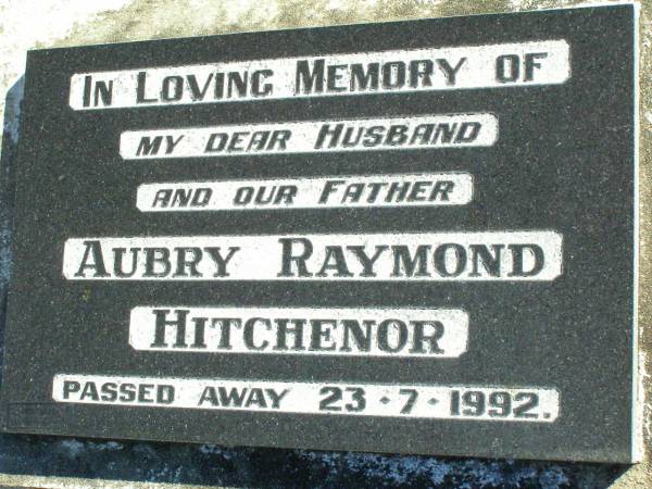 Aubry Raymond HITCHENOR,  | husband father,  | died 23-7-1992;  | Fernvale General Cemetery, Esk Shire  | 