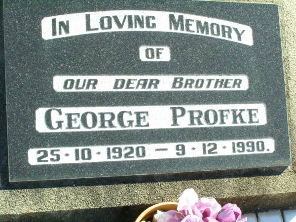 George PROFKE, brother,  | 25-10-1920 - 9-12-1990;  | Fernvale General Cemetery, Esk Shire  | 