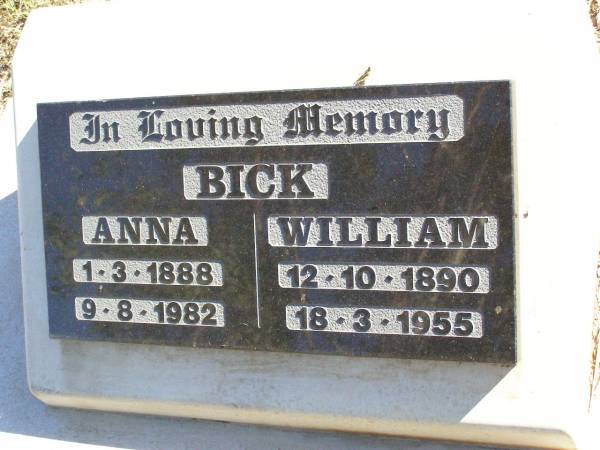 Anna BICK,  | 1-3-1888 - 9-8-1982;  | William BICK,  | 12-10-1890 - 18-3-1955;  | Fernvale General Cemetery, Esk Shire  | 