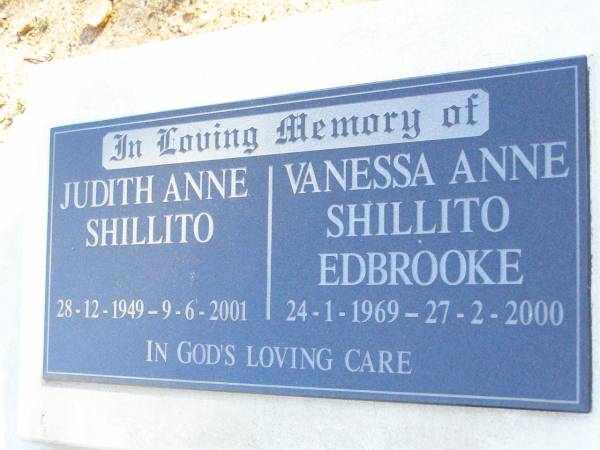 Judith Anne SHILLITO,  | 28-12-1949 - 9-6-2001;  | Vanessa Anne Shillito EDBROOKE,  | 24-1-1969 - 27-2-2000;  | Fernvale General Cemetery, Esk Shire  | 