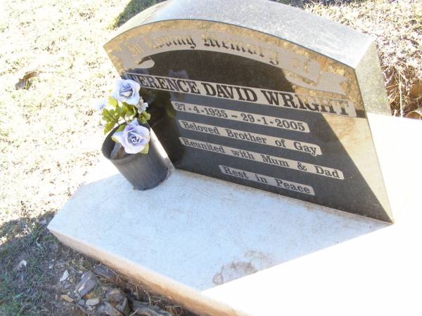 Terence David WRIGHT,  | 27-4-1935 - 29-1-2005,  | brother of Gay;  | Fernvale General Cemetery, Esk Shire  | 