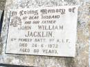 
John William JACKLIN, husband father,
died 26-6-1972 aged 80 years;
Forest Hill Cemetery, Laidley Shire

