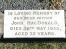 
John MACDONALD, father,
died 30 May 1939 aged 72 years;
Forest Hill Cemetery, Laidley Shire
