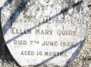 
Ellen Mary QUIRK,
died 7 June 1928 aged 14 months;
Forest Hill Cemetery, Laidley Shire
