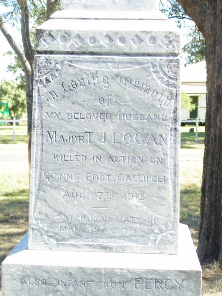 T.J. LOGAN, husband,  | killed in action Quinn's Post Gallipoli  | 7 Aug 1915;  | Percy, infant son,  | died 23 Sept 1908;  | erected by wife & children;  | Beatrice May, wife of T.J. LOGAN,  | died 18 June 1959 aged 82 years;  | Robert Stoddart,  | 1909 - 1975,  | son of T.J.& B.M. LOGAN,  | husband of Myrtle,  | father of Patricia, Annette, Roberta & Judith;  | Forest Hill Cemetery, Laidley Shire  | 