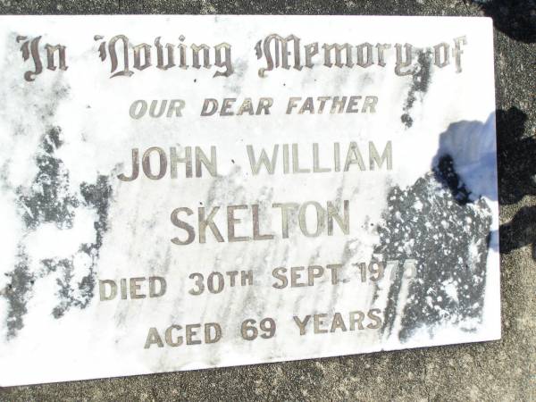John William SKELTON, father,  | died 30 Sept 1975 aged 69 years;  | Forest Hill Cemetery, Laidley Shire  | 