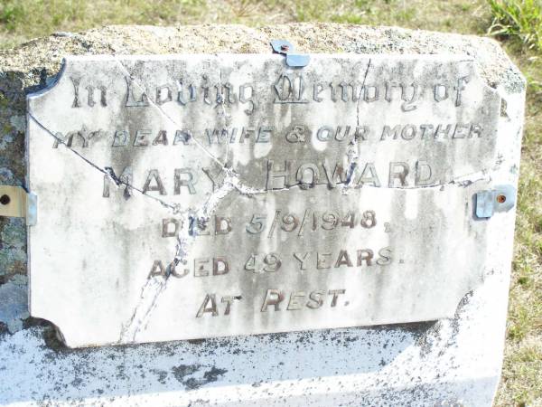 Mary HOWARD, wife mother,  | died 5-9-1948 aged 49 years;  | Forest Hill Cemetery, Laidley Shire  | 