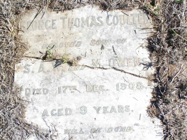 George Thomas Coulter,  | son of S.A.W. and M. OWENS,  | died 17 Dec 1908 aged 9 years;  | Forest Hill Cemetery, Laidley Shire  | 