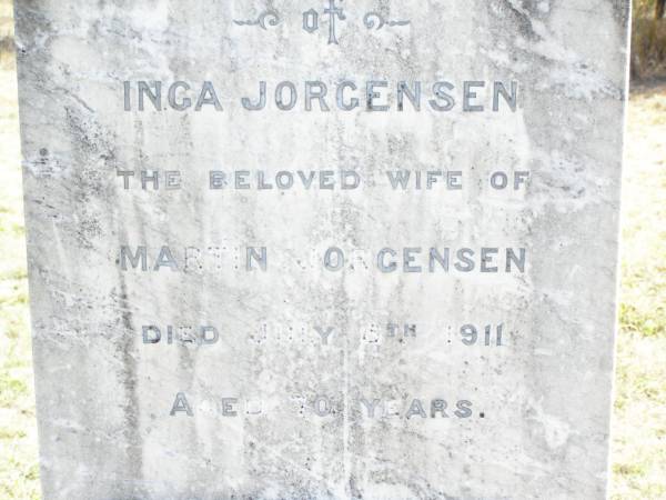 Inga JORGENSEN,  | wife of Martin JORGENSEN,  | died 5 July 1911 aged 70 years;  | Martin JORGENSEN, father,  | died 29 March 1916 aged 69 years;  | Forest Hill Cemetery, Laidley Shire  | 