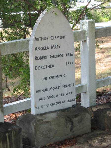 Arthur Clement,  | Angela Mary,  | Robert George 1866,  | Dorothea 1877,  | The children of  | Arthur Morley FRANCIS  | and Angela his wife  |   | Francis Look-out burial ground, Corinda, Brisbane  | 