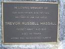 
Trevor Russell HASSALL,
father son brother brother-in-law uncle,
died 4-8-1991 aged 45 years;
Gheerulla cemetery, Maroochy Shire
